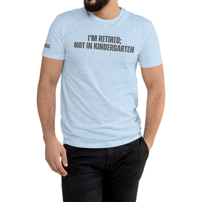 I'm Retired; Not in Kindergarten Fitted Shirt