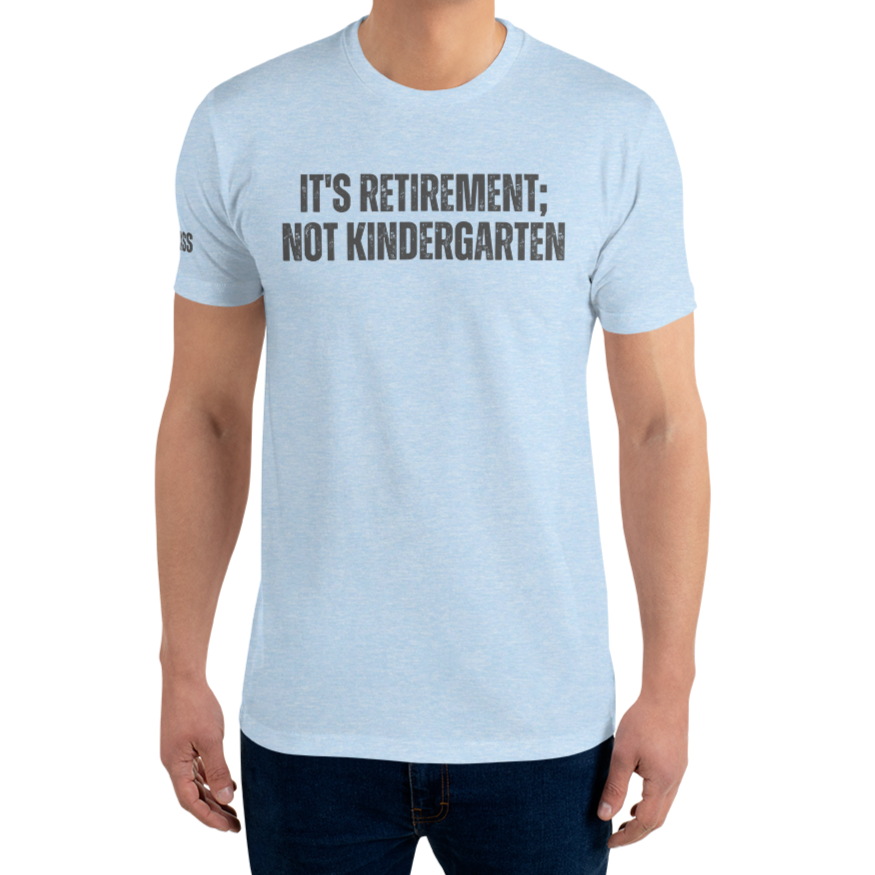 It's Retirement; Not Kindergarten Fitted Shirt