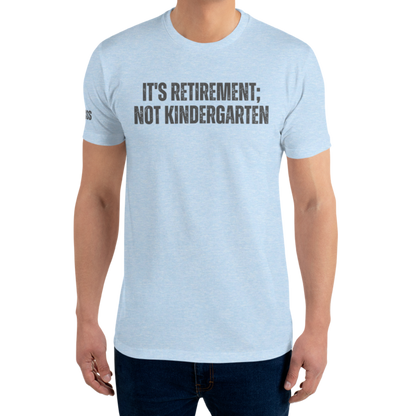 It's Retirement; Not Kindergarten Fitted Shirt