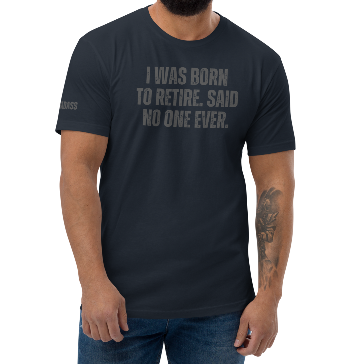 I Was Born To Retire. Said No One Ever Fitted Shirt
